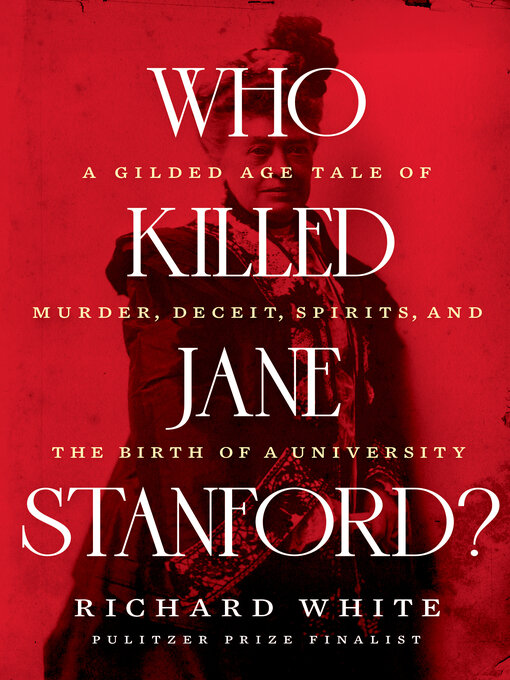 Title details for Who Killed Jane Stanford? by Richard White - Wait list